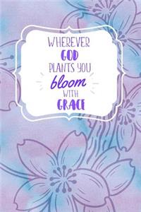 Wherever God Plants You, Bloom With Grace