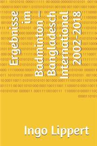 Ergebnisse im Badminton - Bangladesch International 2002-2018