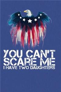 You Can't Scare Me I Have Two Daughters