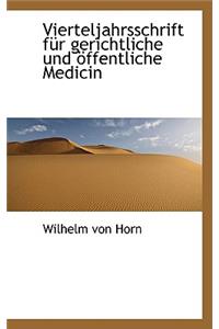 Vierteljahrsschrift Fur Gerichtliche Und Ffentliche Medicin