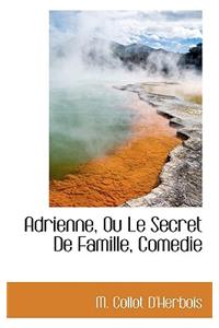 Adrienne, Ou Le Secret de Famille, Comedie