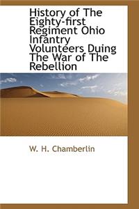 History of The Eighty-first Regiment Ohio Infantry Volunteers Duing The War of The Rebellion
