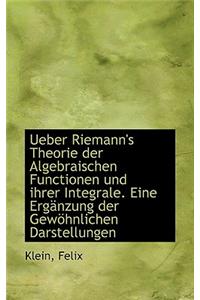 Ueber Riemann's Theorie Der Algebraischen Functionen Und Ihrer Integrale. Eine Erganzung Der Gewohnl