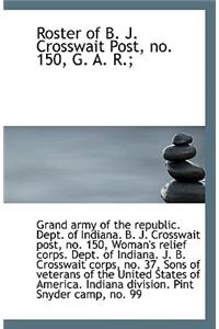 Roster of B. J. Crosswait Post, No. 150, G. A. R.;