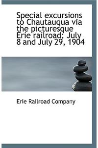 Special Excursions to Chautauqua Via the Picturesque Erie Railroad; July 8 and July 29, 1904