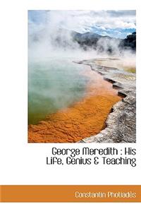 George Meredith: His Life, Genius & Teaching