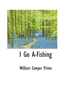 I Go A-Fishing