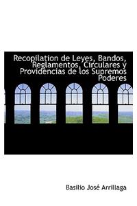 Recopilation de Leyes, Bandos, Reglamentos, Circulares y Providencias de Los Supremos Poderes