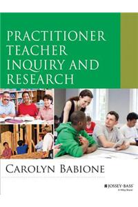 Practitioner Teacher Inquiry and Research