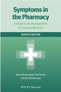 Symptoms in the Pharmacy 7E - a Guide to the      Management of Common Illnesses