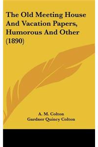 The Old Meeting House and Vacation Papers, Humorous and Other (1890)