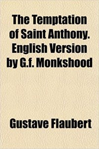 The Temptation of Saint Anthony. English Version by G.F. Monkshood