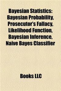 Bayesian Statistics: Bayesian Probability, Prosecutor's Fallacy, Likelihood Function, Bayesian Inference, Naive Bayes Classifier