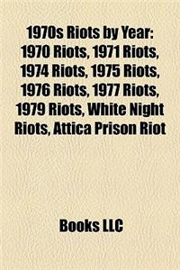 1970s Riots by Year: 1970 Riots, 1971 Riots, 1974 Riots, 1975 Riots, 1976 Riots, 1977 Riots, 1979 Riots, White Night Riots, Attica Prison R