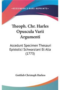 Theoph. Chr. Harles Opuscula Varii Argumenti