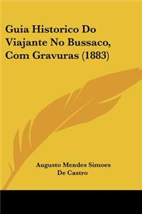 Guia Historico Do Viajante No Bussaco, Com Gravuras (1883)