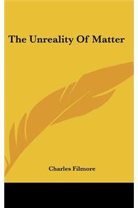 Unreality Of Matter