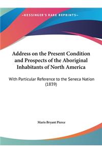 Address on the Present Condition and Prospects of the Aboriginal Inhabitants of North America