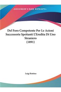 del Foro Competente Per Le Azioni Successorie Spettanti L'Eredita Di Uno Straniero (1891)