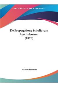 de Propagatione Scholiorum Aeschyleorum (1875)