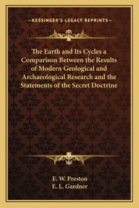 The Earth and Its Cycles a Comparison Between the Results of Modern Geological and Archaeological Research and the Statements of the Secret Doctrine