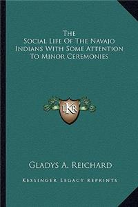 Social Life of the Navajo Indians with Some Attention to Minor Ceremonies