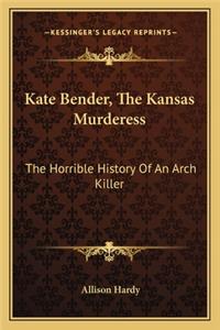 Kate Bender, The Kansas Murderess