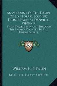 Account of the Escape of Six Federal Soldiers from Prison at Danville, Virginia