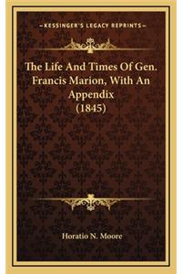 The Life and Times of Gen. Francis Marion, with an Appendix (1845)