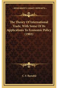 The Theory Of International Trade, With Some Of Its Applications To Economic Policy (1903)