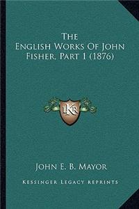 English Works of John Fisher, Part 1 (1876)