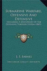 Submarine Warfare, Offensive And Defensive