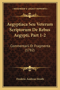 Aegyptiaca Seu Veterum Scriptorum De Rebus Aegypti, Part 1-2