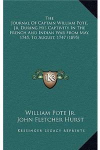 The Journal Of Captain William Pote, Jr. During His Captivity In The French And Indian War From May, 1745, To August, 1747 (1895)