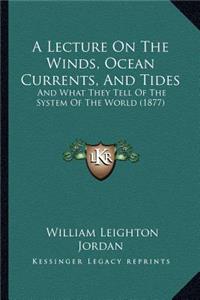 A Lecture On The Winds, Ocean Currents, And Tides