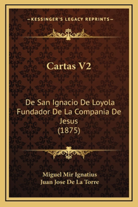 Cartas V2: De San Ignacio De Loyola Fundador De La Compania De Jesus (1875)