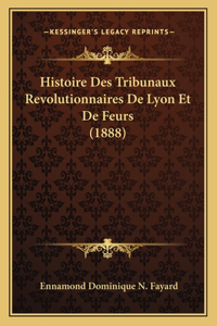 Histoire Des Tribunaux Revolutionnaires De Lyon Et De Feurs (1888)