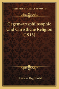 Gegenwartsphilosophie Und Christliche Religion (1913)