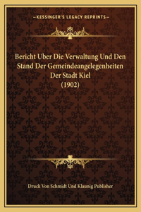 Bericht Uber Die Verwaltung Und Den Stand Der Gemeindeangelegenheiten Der Stadt Kiel (1902)