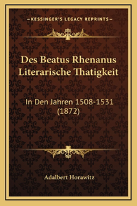 Des Beatus Rhenanus Literarische Thatigkeit
