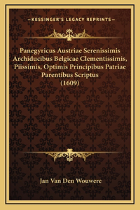 Panegyricus Austriae Serenissimis Archiducibus Belgicae Clementissimis, Piissimis, Optimis Principibus Patriae Parentibus Scriptus (1609)