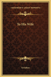To His Wife