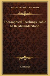 Theosophical Teachings Liable to Be Misunderstood
