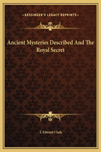 Ancient Mysteries Described And The Royal Secret
