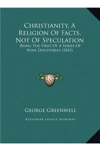 Christianity, A Religion Of Facts, Not Of Speculation