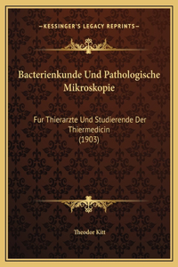 Bacterienkunde Und Pathologische Mikroskopie: Fur Thierarzte Und Studierende Der Thiermedicin (1903)