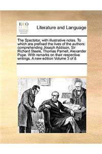 The Spectator, with Illustrative Notes. to Which Are Prefixed the Lives of the Authors