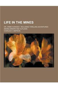 Life in the Mines; Or, Crime Avenged