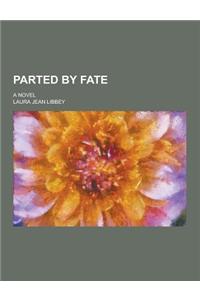 Parted by Fate; A Novel