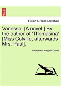 Vanessa. [A Novel.] by the Author of 'Thomasina' [Miss Colville, Afterwards Mrs. Paul].